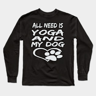 All I Need Is Yoga And My Dog Long Sleeve T-Shirt